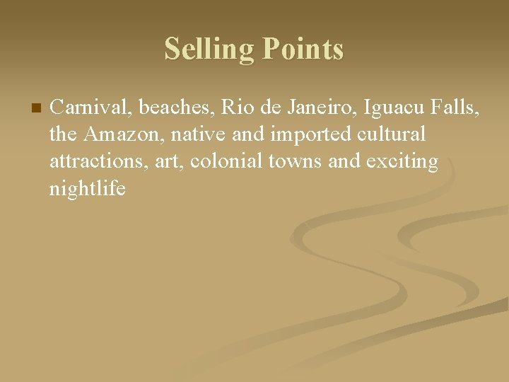 Selling Points n Carnival, beaches, Rio de Janeiro, Iguacu Falls, the Amazon, native and