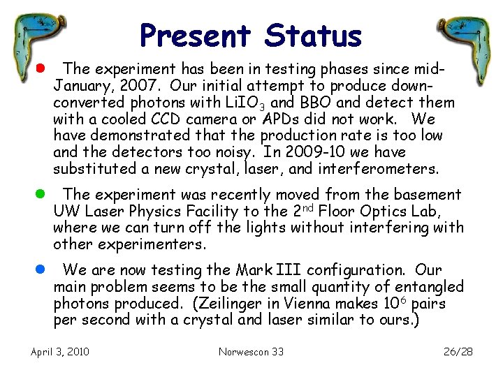 Present Status l The experiment has been in testing phases since mid. January, 2007.