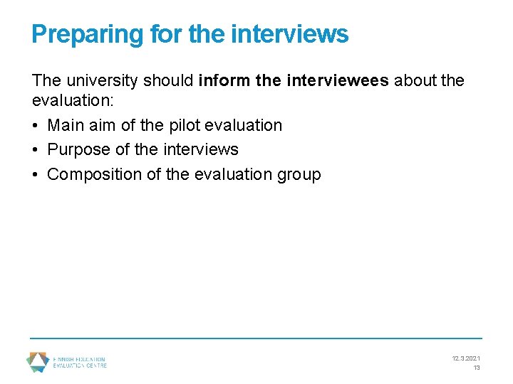 Preparing for the interviews The university should inform the interviewees about the evaluation: •