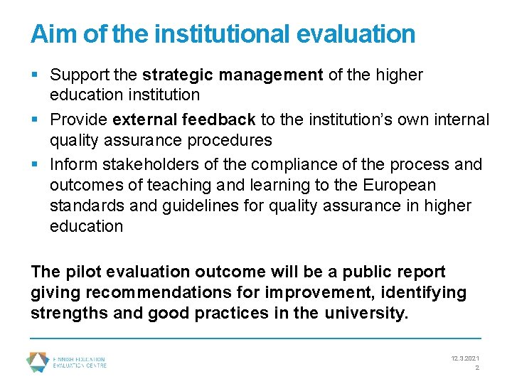 Aim of the institutional evaluation § Support the strategic management of the higher education