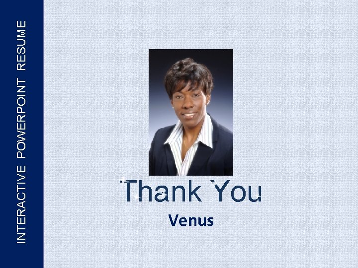 INTERACTIVE POWERPOINT RESUME Thank You Venus 