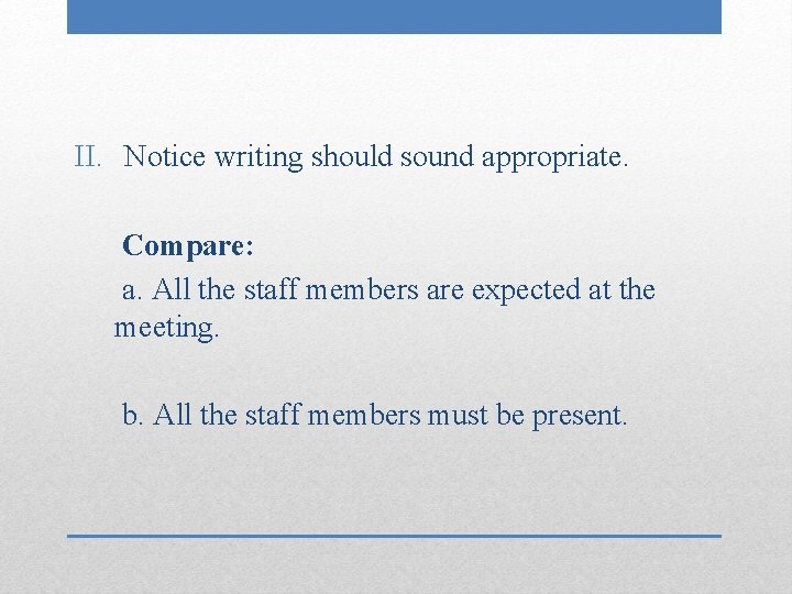 II. Notice writing should sound appropriate. Compare: a. All the staff members are expected