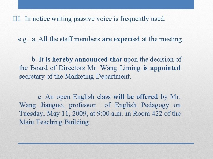 III. In notice writing passive voice is frequently used. e. g. a. All the