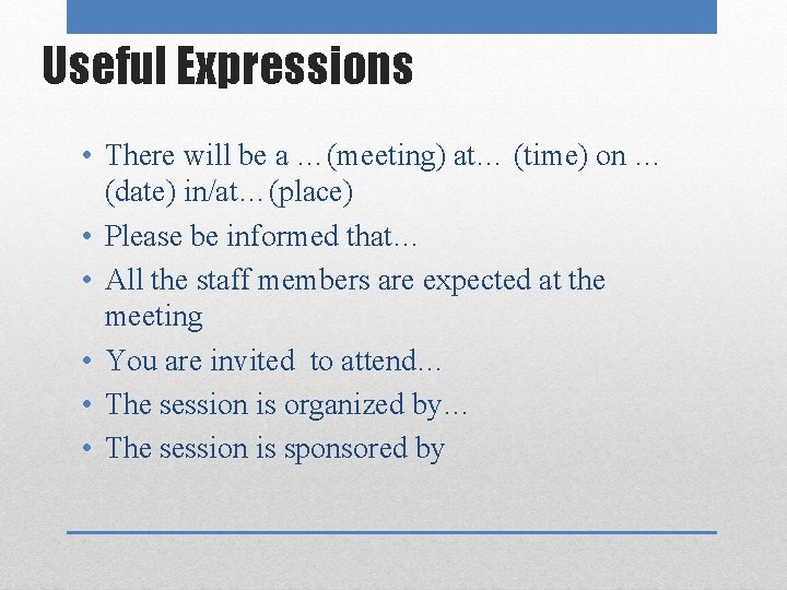 Useful Expressions • There will be a …(meeting) at… (time) on … (date) in/at…(place)