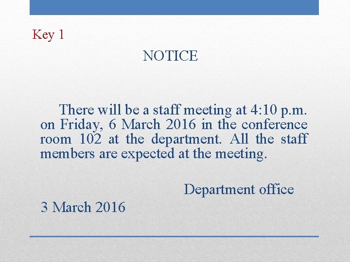 Key 1 NOTICE There will be a staff meeting at 4: 10 p. m.