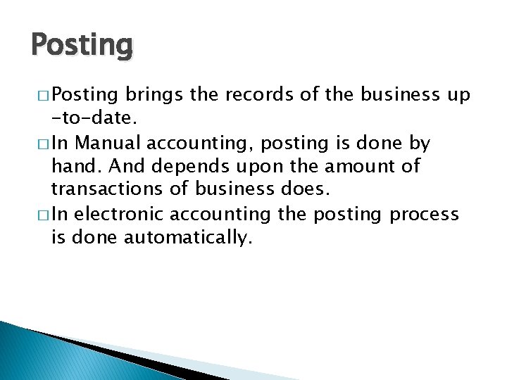 Posting � Posting brings the records of the business up -to-date. � In Manual
