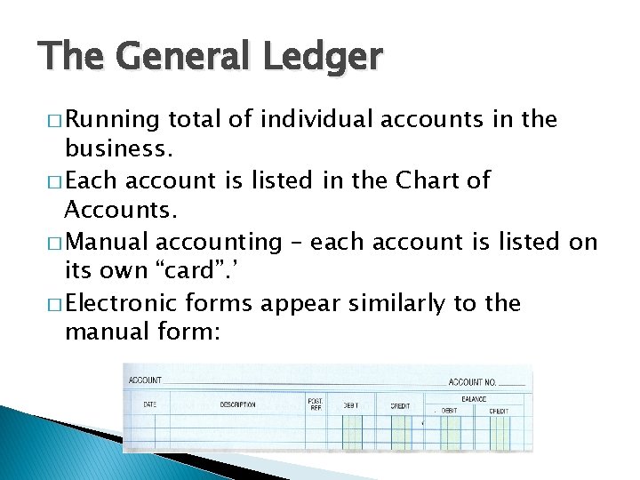 The General Ledger � Running total of individual accounts in the business. � Each
