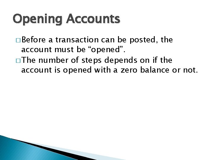 Opening Accounts � Before a transaction can be posted, the account must be “opened”.