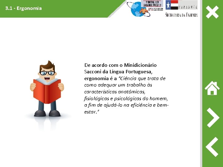 3. 1 - Ergonomia De acordo com o Minidicionário Sacconi da Língua Portuguesa, ergonomia
