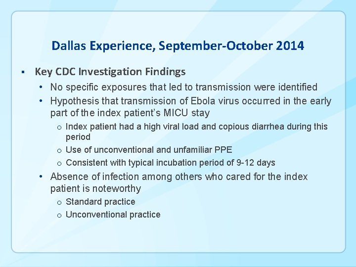 Dallas Experience, September-October 2014 § Key CDC Investigation Findings • No specific exposures that