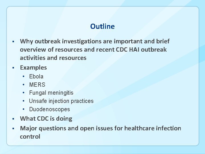 Outline § § Why outbreak investigations are important and brief overview of resources and