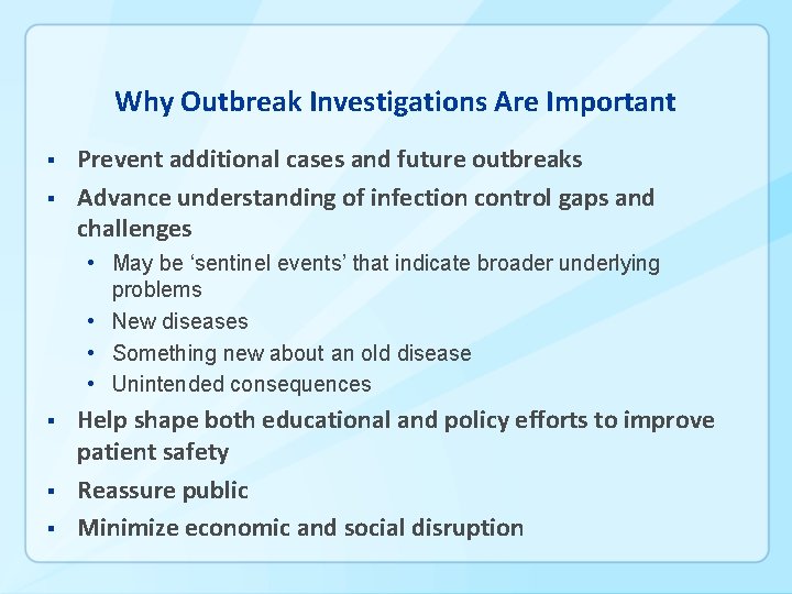 Why Outbreak Investigations Are Important § § Prevent additional cases and future outbreaks Advance