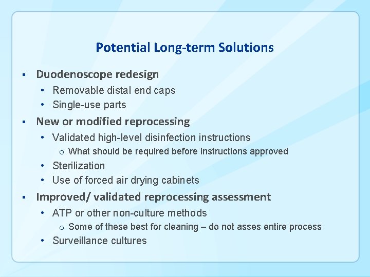 Potential Long-term Solutions § Duodenoscope redesign • Removable distal end caps • Single-use parts