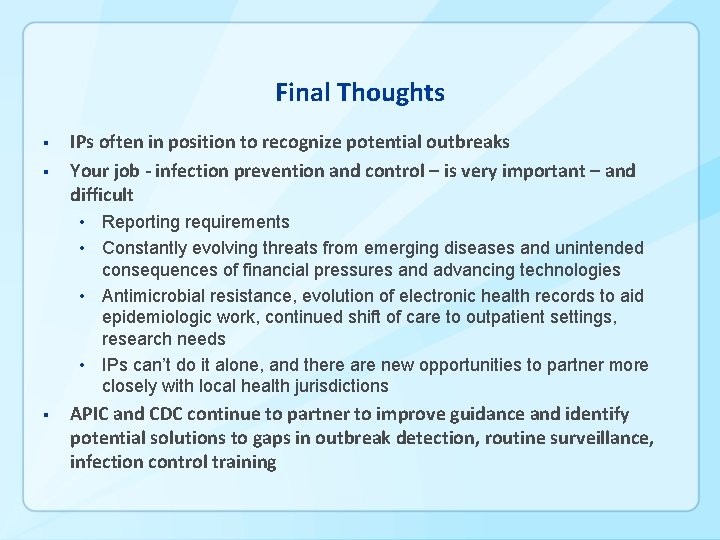 Final Thoughts § § IPs often in position to recognize potential outbreaks Your job