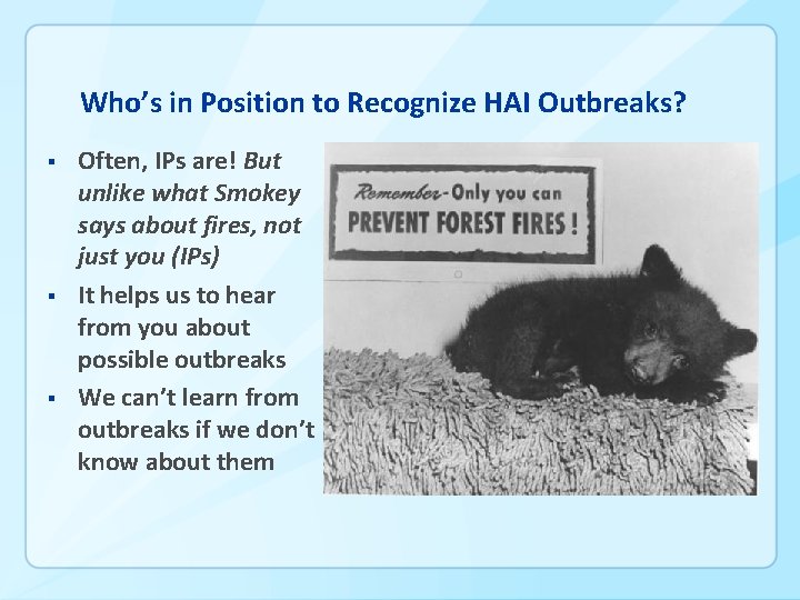 Who’s in Position to Recognize HAI Outbreaks? § § § Often, IPs are! But