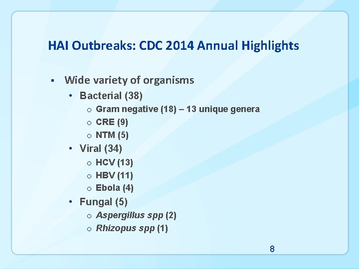 HAI Outbreaks: CDC 2014 Annual Highlights § Wide variety of organisms • Bacterial (38)