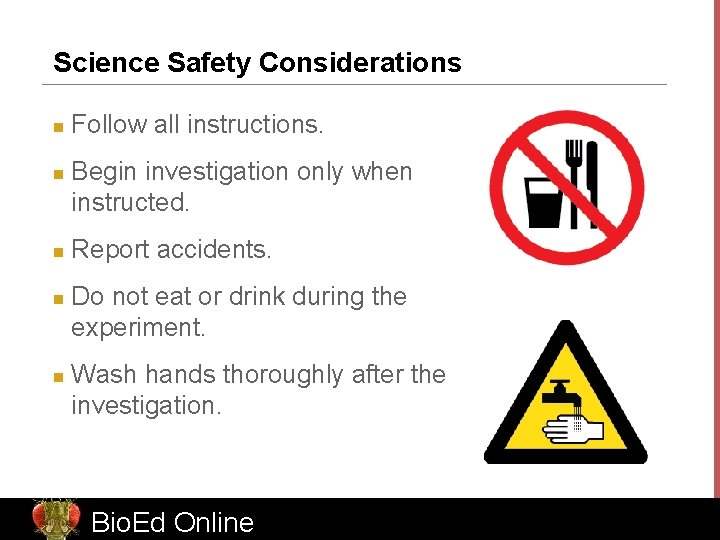 Science Safety Considerations n n n Follow all instructions. Begin investigation only when instructed.