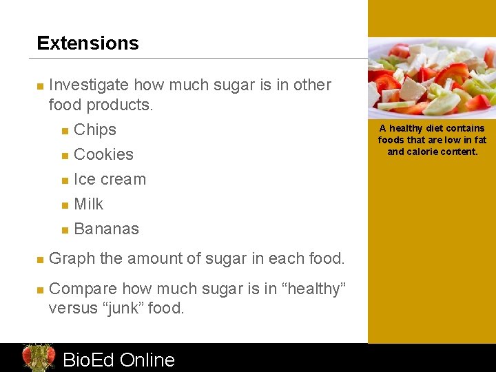 Extensions n n n Investigate how much sugar is in other food products. n