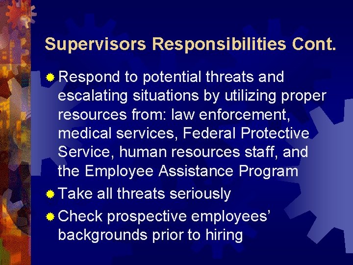 Supervisors Responsibilities Cont. ® Respond to potential threats and escalating situations by utilizing proper