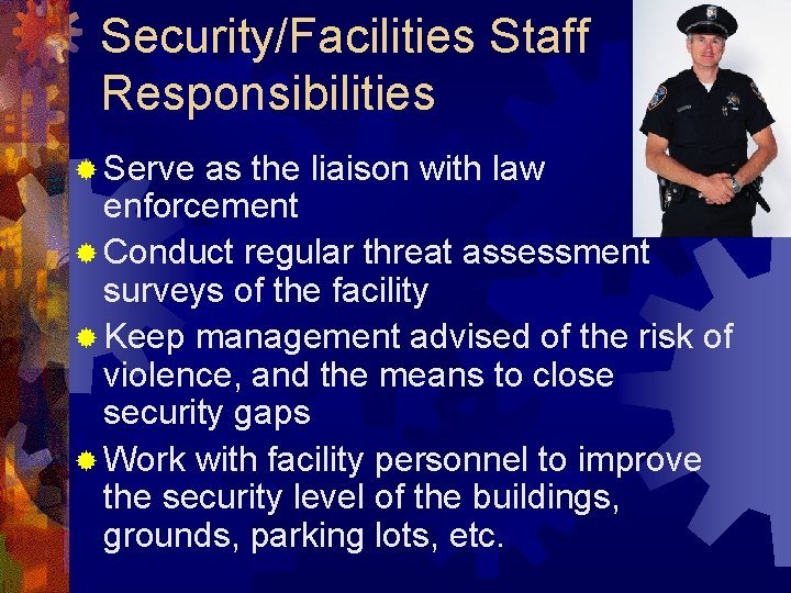 Security/Facilities Staff Responsibilities ® Serve as the liaison with law enforcement ® Conduct regular