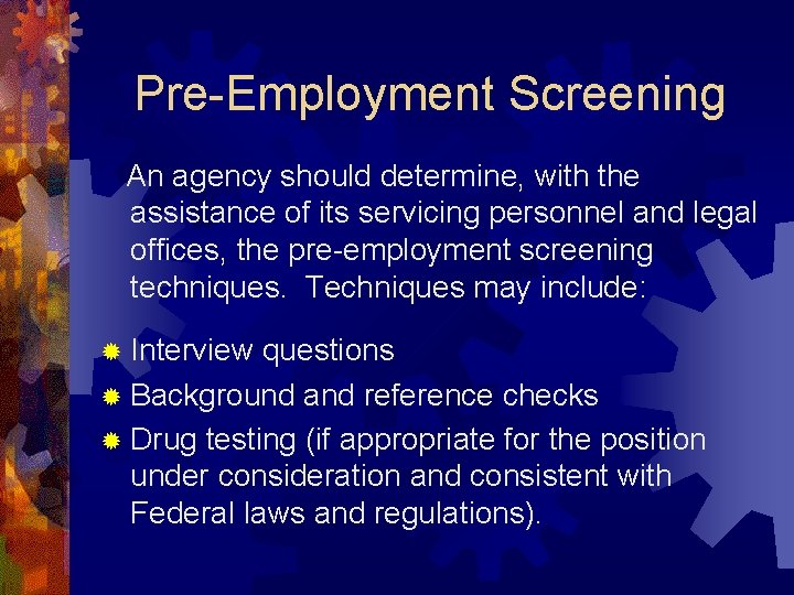 Pre-Employment Screening An agency should determine, with the assistance of its servicing personnel and