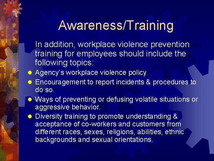 Awareness/Training In addition, workplace violence prevention training for employees should include the following topics: