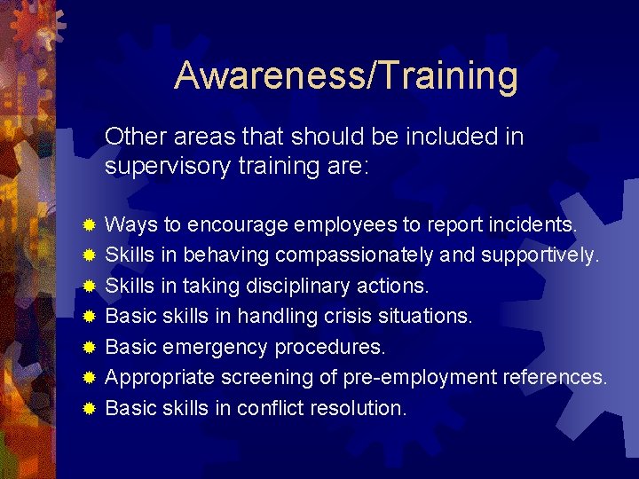 Awareness/Training Other areas that should be included in supervisory training are: ® ® ®