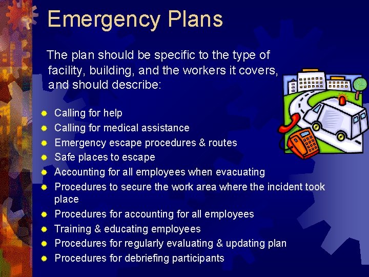 Emergency Plans The plan should be specific to the type of facility, building, and