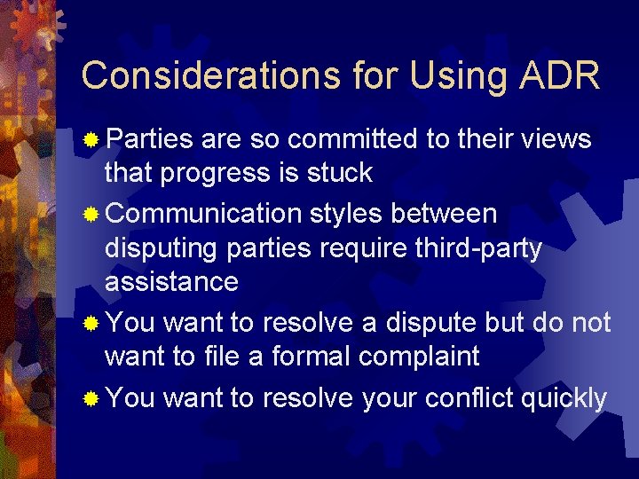 Considerations for Using ADR ® Parties are so committed to their views that progress