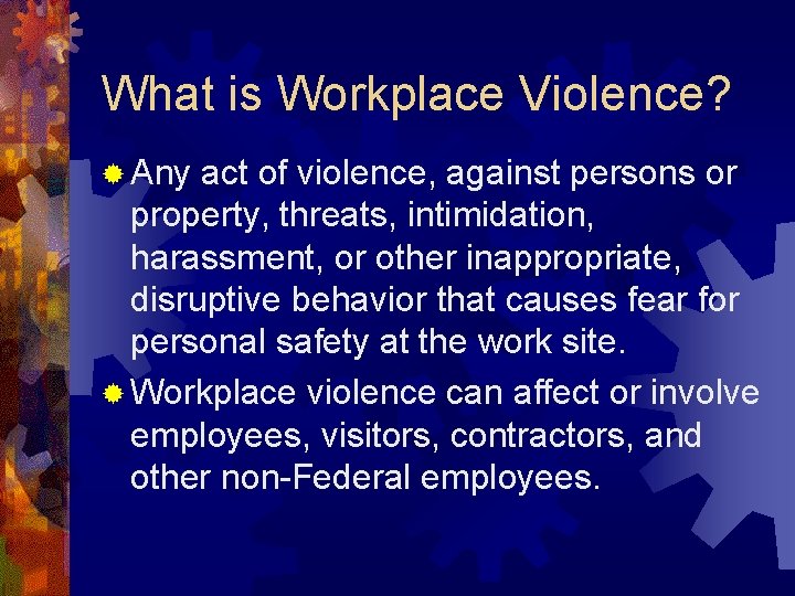 What is Workplace Violence? ® Any act of violence, against persons or property, threats,