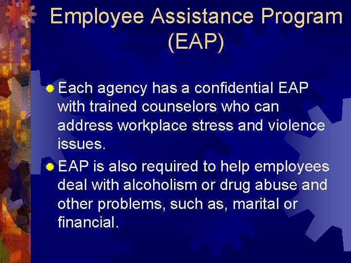 Employee Assistance Program (EAP) ® Each agency has a confidential EAP with trained counselors