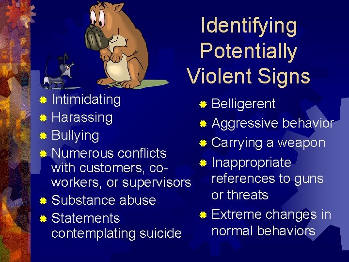 Identifying Potentially Violent Signs ® Intimidating ® Harassing ® Belligerent ® Aggressive behavior ®