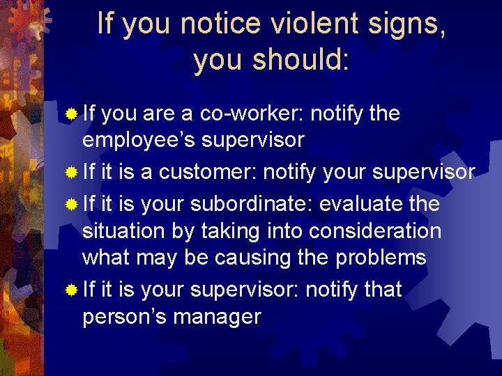 If you notice violent signs, you should: ® If you are a co-worker: notify