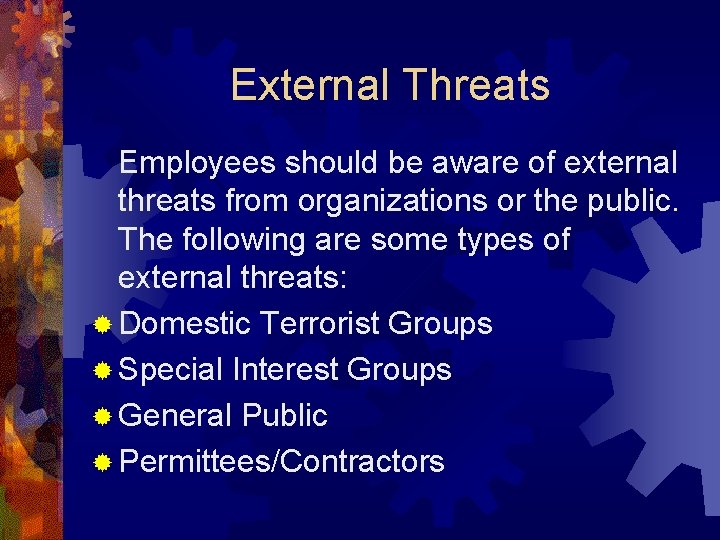 External Threats Employees should be aware of external threats from organizations or the public.