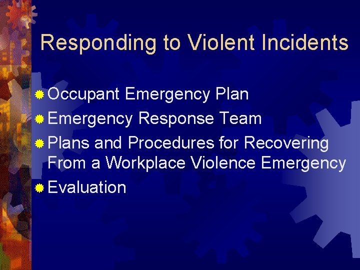 Responding to Violent Incidents ® Occupant Emergency Plan ® Emergency Response Team ® Plans