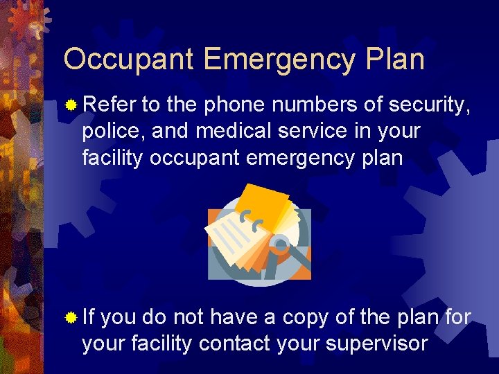 Occupant Emergency Plan ® Refer to the phone numbers of security, police, and medical