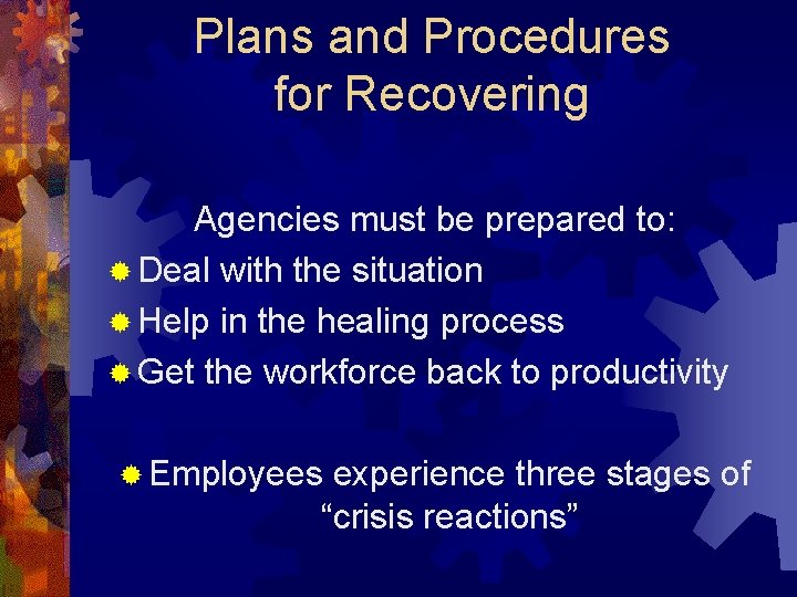 Plans and Procedures for Recovering Agencies must be prepared to: ® Deal with the
