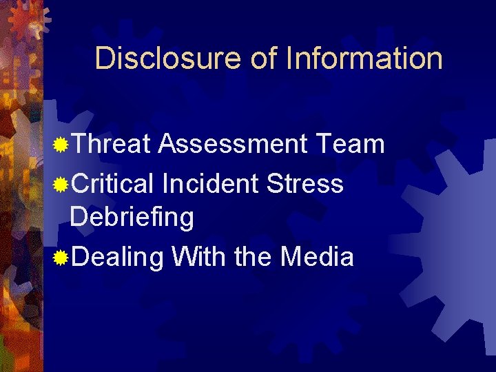 Disclosure of Information ®Threat Assessment Team ®Critical Incident Stress Debriefing ®Dealing With the Media