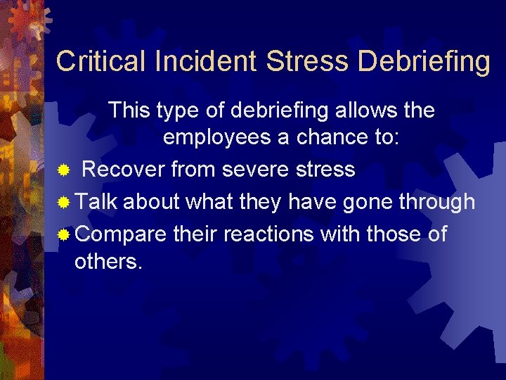 Critical Incident Stress Debriefing This type of debriefing allows the employees a chance to: