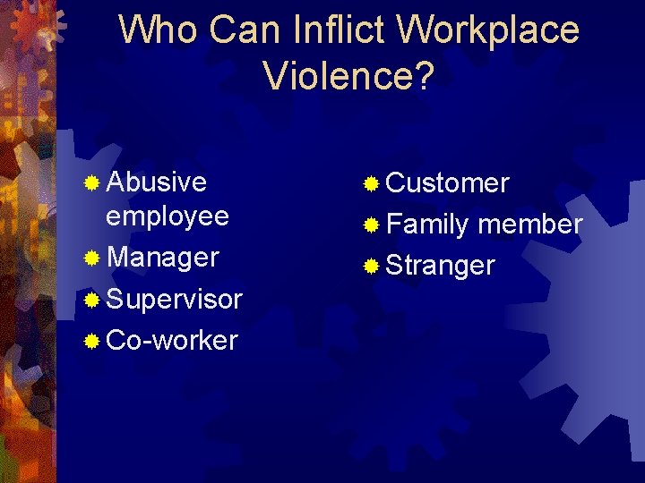Who Can Inflict Workplace Violence? ® Abusive ® Customer employee ® Manager ® Supervisor