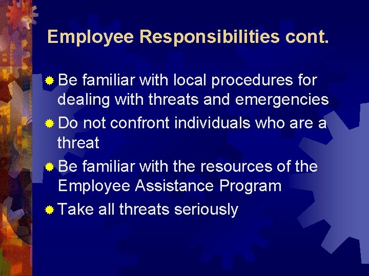 Employee Responsibilities cont. ® Be familiar with local procedures for dealing with threats and