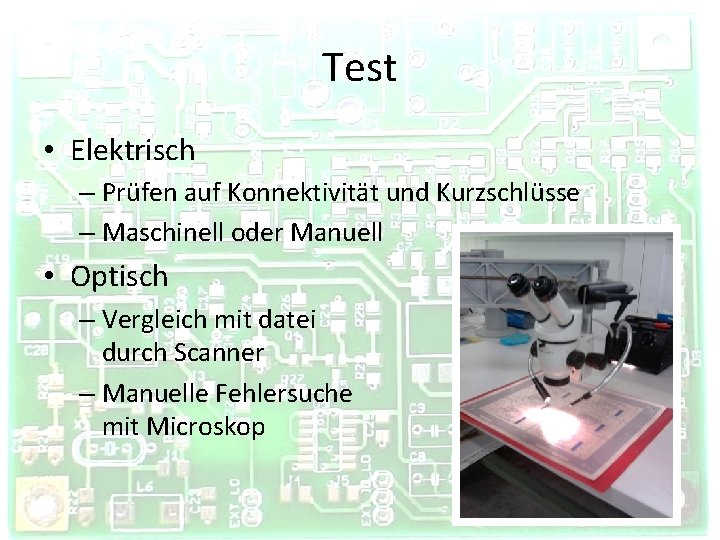 Test • Elektrisch – Prüfen auf Konnektivität und Kurzschlüsse – Maschinell oder Manuell •