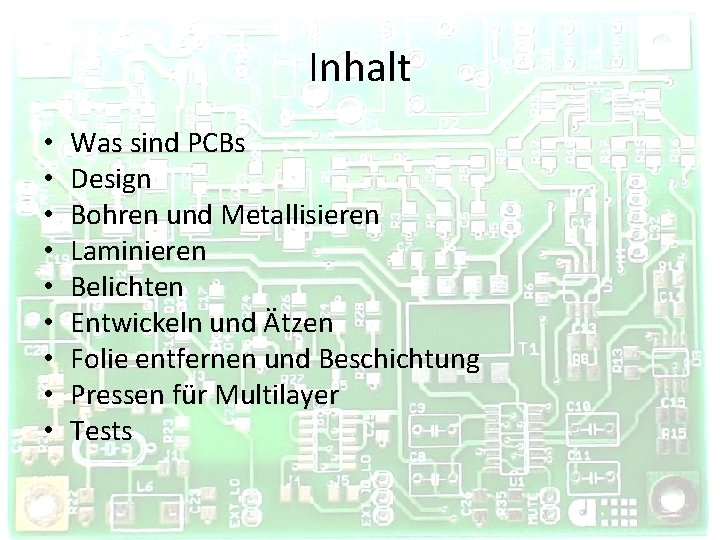 Inhalt • • • Was sind PCBs Design Bohren und Metallisieren Laminieren Belichten Entwickeln