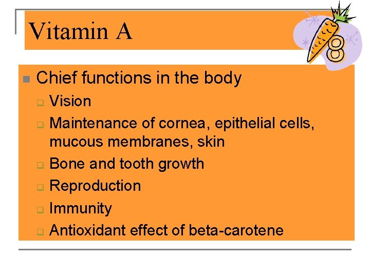 Vitamin A n Chief functions in the body q q q Vision Maintenance of