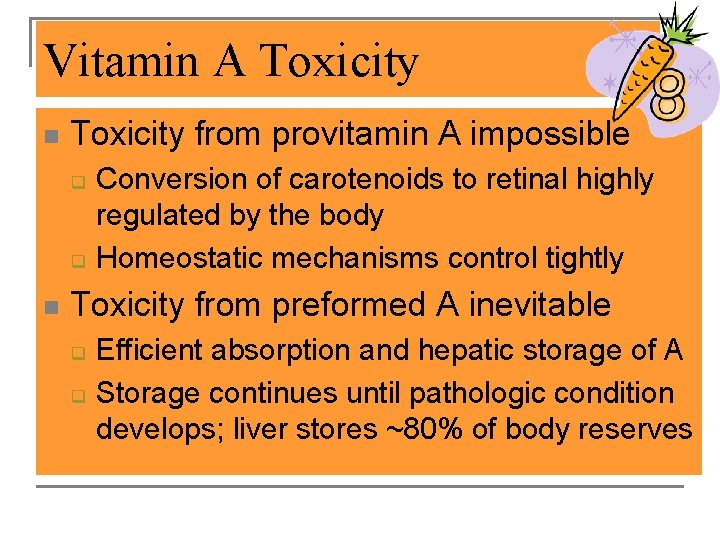 Vitamin A Toxicity n Toxicity from provitamin A impossible q q n Conversion of