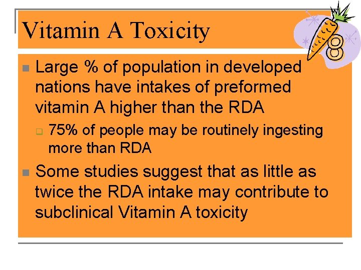 Vitamin A Toxicity n Large % of population in developed nations have intakes of