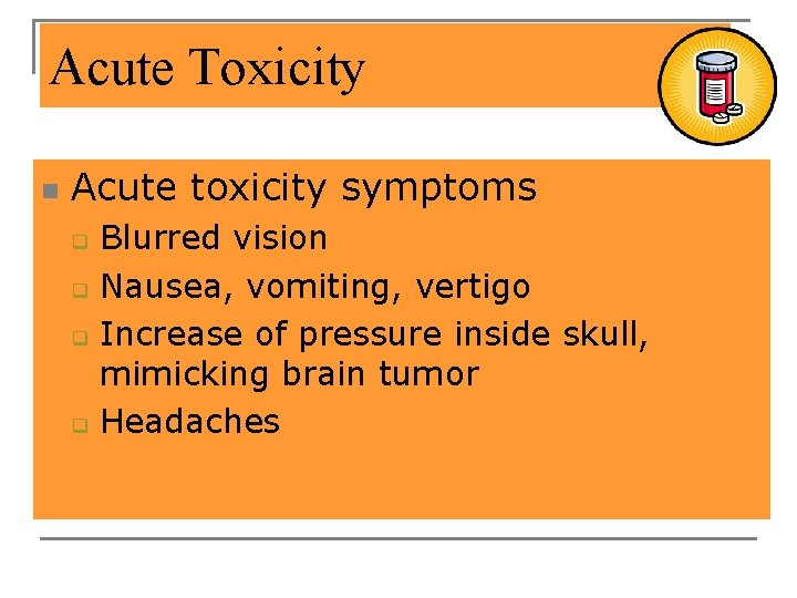 Acute Toxicity n Acute toxicity symptoms q q Blurred vision Nausea, vomiting, vertigo Increase