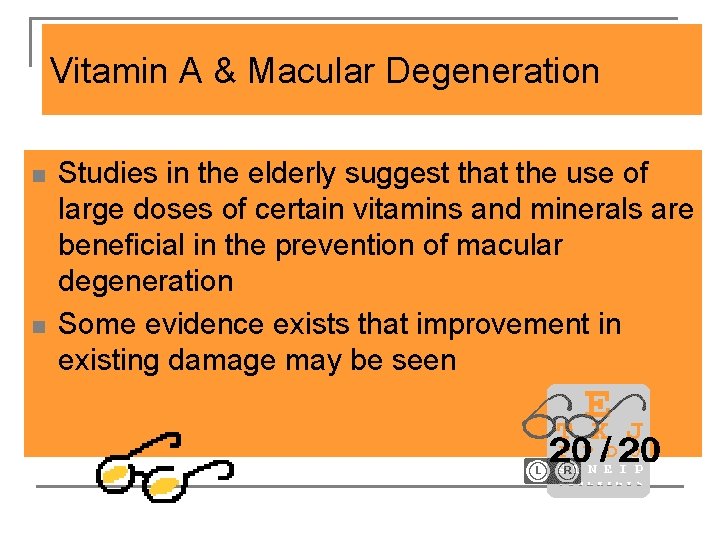 Vitamin A & Macular Degeneration n n Studies in the elderly suggest that the