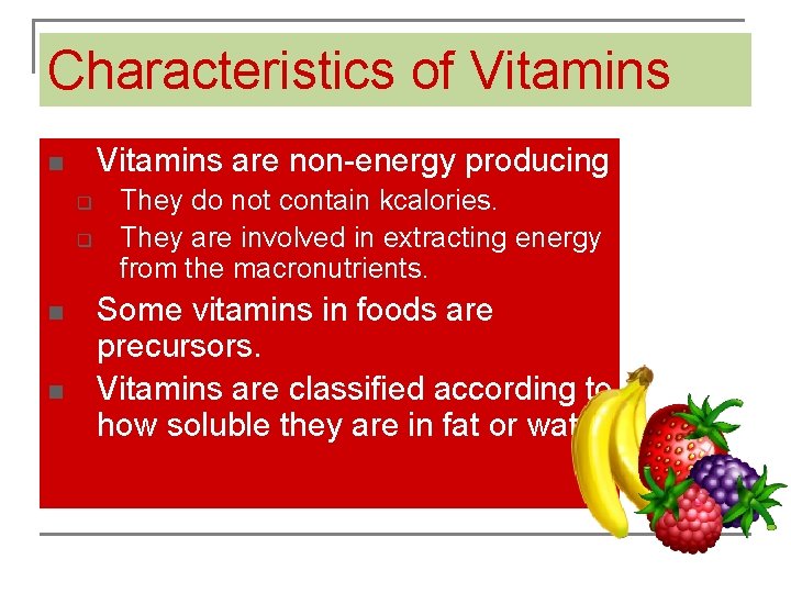 Objectives Characteristics of Vitamins are non-energy producing n q q n n They do