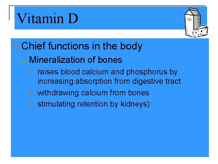 Vitamin D n Chief functions in the body q Mineralization of bones n n